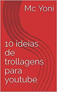 Livro 10 ideias de trollagens para youtube (French Edition)