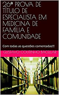 26ª PROVA DE TÍTULO DE ESPECIALISTA EM MEDICINA DE FAMÍLIA E COMUNIDADE: Com todas as questões comentadas!!! (Provas de Medicina de Família Livro 5)