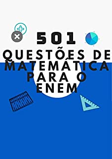 501 Questões de Matemática para o Enem: Resolução de questões: O jeito mais rápido para ser aprovado no Enem