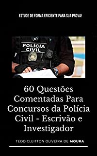 Livro 60 QUESTÕES COMENTADAS PARA CONCURSOS DA POLÍCIA CIVIL - ESCRIVÃO E INVESTIGADOR: Estude de forma eficiente para sua prova!