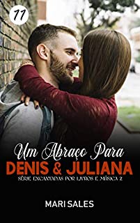 Livro Um Abraço Para Denis & Juliana (Encantadas Por Livros e Música II Livro 11)