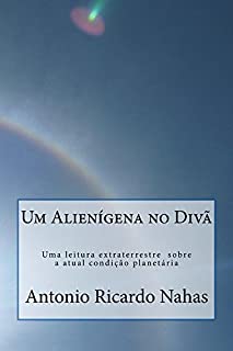 Livro Um Alienígena no Divã: Uma leitura extraterrestre sobre a atual condição planetária