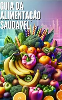 Livro Alimentação Saudável: Receitas Práticas e Nutritivas para o Dia a Dia