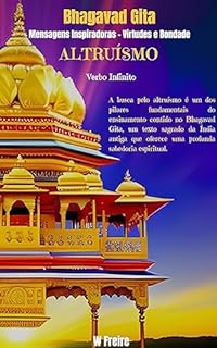 Livro Altruísmo - Segundo Bhagavad Gita - Mensagens Inspiradoras - Virtudes e Bondade (Série Bhagavad Gita Livro 6)