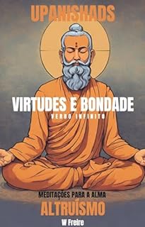 Altruísmo - Segundo Upanishads (Upanixades) - Meditações para a alma - Virtudes e Bondade (Série Upanishads (Upanixades) Livro 27)