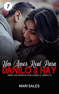 Um Amor Real Para Danilo & Hay (Encantadas por Livros e Música II Livro 1)