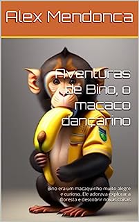 Livro Aventuras de Bino, o macaco dançarino: Bino era um macaquinho muito alegre e curioso. Ele adorava explorar a floresta e descobrir novas coisas