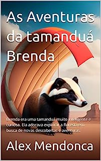 Livro As Aventuras da tamanduá Brenda: Brenda era uma tamanduá muito inteligente e curiosa. Ela adorava explorar a floresta em busca de novas descobertas e aventuras.