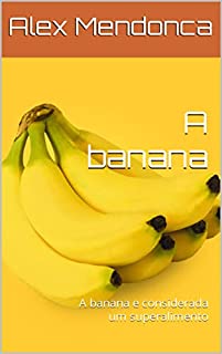 Livro A banana: A banana e considerada um superalimento