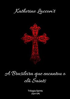 Livro A Brasileira que Encantou os Saints: (Spin-Off) (Trilogia Saints)
