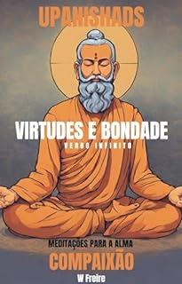 Livro Compaixão - Segundo Upanishads (Upanixades) - Meditações para a alma - Virtudes e Bondade (Série Upanishads (Upanixades) Livro 4)