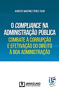 O Compliance na Administração Pública: Combate à Corrupção e Efetivação do Direito à Boa Administração
