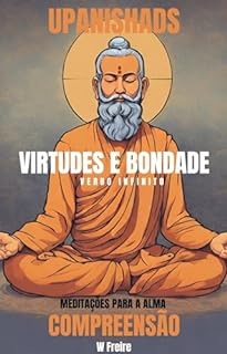 Livro Compreensão - Segundo Upanishads (Upanixades) - Meditações para a alma - Virtudes e Bondade (Série Upanishads (Upanixades) Livro 21)
