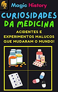 Livro Curiosidades Da Medicina: Acidentes E Experimentos Malucos Que Mudaram O Mundo!