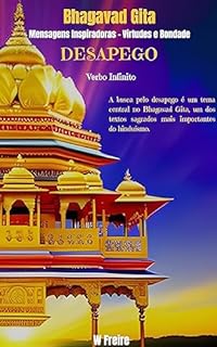 Livro Desapegado - Segundo Bhagavad Gita - Mensagens Inspiradoras - Virtudes e Bondade (Série Bhagavad Gita Livro 8)