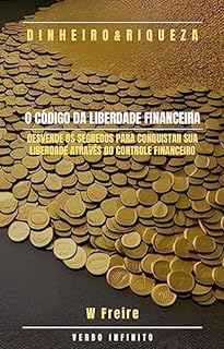 Livro Dinheiro - O Código da Liberdade Financeira - Desvende os segredos para conquistar sua liberdade através do controle financeiro