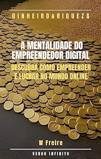 Dinheiro - A Mentalidade do Empreendedor Digital - Descubra como empreender e lucrar no mundo online