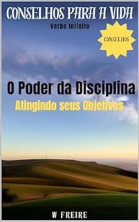 O Poder da Disciplina - Atingindo seus Objetivos - Conselhos para a vida (Dicas Importantes Livro 53)