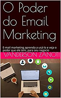 Livro O Poder do Email Marketing: E-mail marketing aprenda a usá-lo e veja o poder que ele tem, para seu negocio