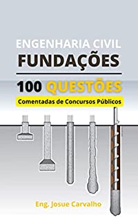 Livro Engenharia Civil: FUNDAÇÕES: 100 Questões Comentadas de Concursos Públicos