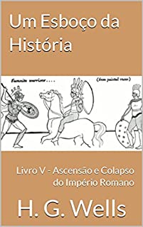 Livro Um Esboço da História: Livro V - Ascensão e Colapso do Império Romano