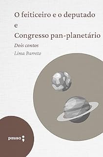 Livro O feiticeiro e o deputado e Congresso pan-planetário: Dois contos de Lima Barreto