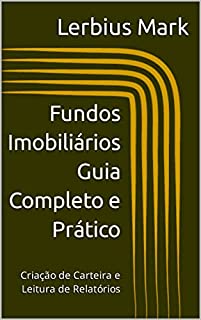 Livro Fundos Imobiliários – Guia Completo e Prático: Criação de Carteira e Leitura de Relatórios (Manuais de renda variável)