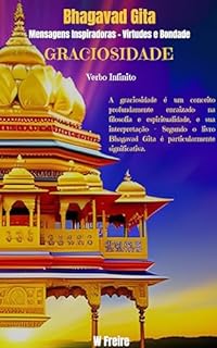 Livro Graciosidade - Segundo Bhagavad Gita - Mensagens Inspiradoras - Virtudes e Bondade (Série Bhagavad Gita Livro 17)