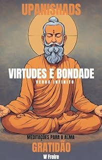 Livro Gratidão - Segundo Upanishads (Upanixades) - Meditações para a alma - Virtudes e Bondade (Série Upanishads (Upanixades) Livro 5)