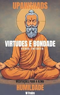 Livro Humildade - Segundo Upanishads (Upanixades) - Meditações para a alma - Virtudes e Bondade (Série Upanishads (Upanixades) Livro 7)