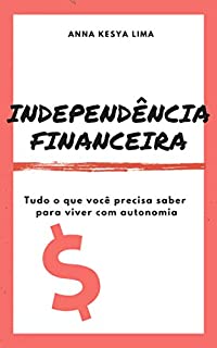Livro Independência Financeira: tudo o que você precisa saber para viver com autonomia