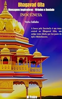 Inocência - Segundo Bhagavad Gita - Mensagens Inspiradoras - Virtudes e Bondade (Série Bhagavad Gita Livro 21)