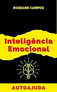 Livro Inteligência Emocional: Como Desenvolver a Capacidade de Controlar Suas Emoções e Melhorar Seus Relacionamentos