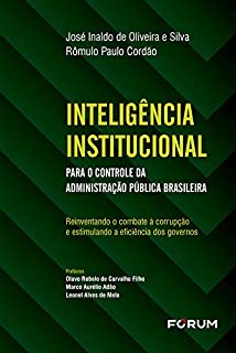 Inteligência Institucional para o Controle da Administração Pública Brasileira: Reinventando o Combate à Corrupção e Estimulando a Eficiência dos Governos