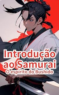 Livro Introdução ao Samurai: O espírito do Bushido (Introdução ao Japão Livro 6)