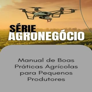 Livro Manual de Boas Práticas Agrícolas para Pequenos Produtores (SUCESSO NO AGRONEGÓCIO Livro 1)