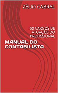 Livro MANUAL DO CONTABILISTA: 50 CARGOS DE ATUAÇÃO DO PROFISSIONAL