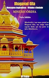 Livro Misericórdia - Segundo Bhagavad Gita - Mensagens Inspiradoras - Virtudes e Bondade (Série Bhagavad Gita Livro 23)