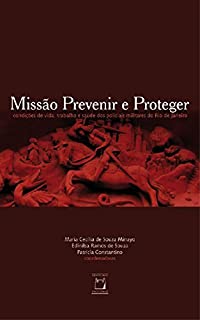 Livro Missão prevenir e proteger: condições de vida, trabalho e saúde dos policiais militares do Rio de Janeiro