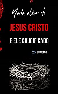 Livro NADA ALÉM DE JESUS CRISTO E ELE CRUCIFICADO