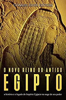 Livro O novo reino do antigo Egito: a história e o legado do Império Egípcio no auge de seu poder