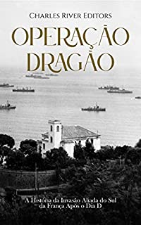 Livro Operação Dragão: A História da Invasão Aliada do Sul da França Após o Dia D