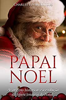 Livro Papai Noel: As origens históricas e a evolução da figura lendária do Natal