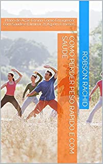 Livro Como Perder Peso Rápido e Com Saúde: Plano de Ação Ensina Como Emagrecer com Saúde e Eliminar 25 Kg em 6 meses