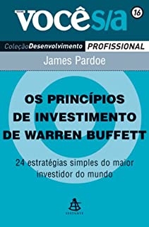 Os princípios de investimento de Warren Buffet: 24 estratégias simples do maior investidor do mundo (Você S/A Livro 16)