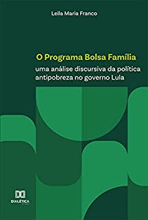 O Programa Bolsa Família: uma análise discursiva da política antipobreza no governo Lula