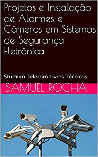 Livro Projetos e Instalação de Alarmes e Câmeras em Sistemas de Segurança Eletrônica: Studium Telecom Livros Técnicos