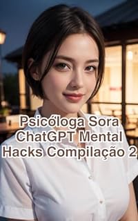 Livro Psicóloga Sora ChatGPT Mental Hacks, Compilação 2