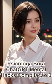 Livro Psicólogo Sora ChatGPT Mental Hacks, Compilação 3