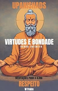 Livro Respeito - Segundo Upanishads (Upanixades) - Meditações para a alma - Virtudes e Bondade (Série Upanishads (Upanixades) Livro 11)